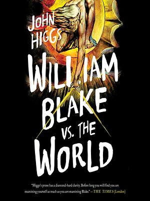 William Blake Vs the World by John Higgs