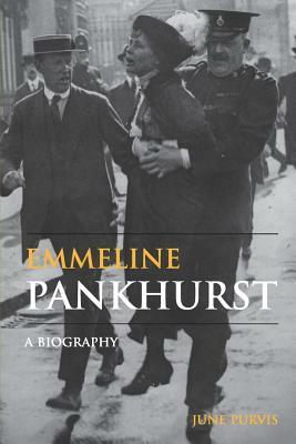 Emmeline Pankhurst: A Biography by June Purvis