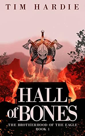 Hall of Bones (The Brotherhood of the Eagle, #1) by Tim Hardie