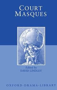 Court Masques: Jacobean and Caroline Entertainments, 1605-1640 by David Lindley