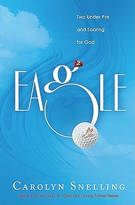 Eagle: Two Under Par and Soaring for God by Carolyn Snelling