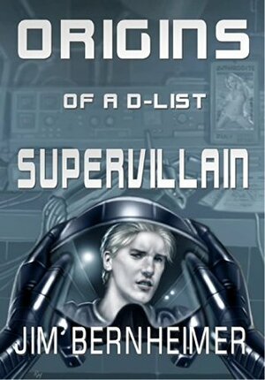 Origins of a D-List Supervillain by Jim Bernheimer
