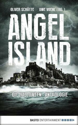 Angel Island: Die Halloween-Anthologie by Oliver Schütte, Uwe Voehl