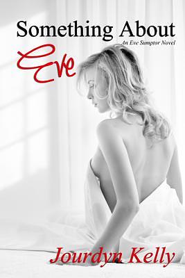 Something About Eve: An Eve Sumptor Novel by Jourdyn Kelly