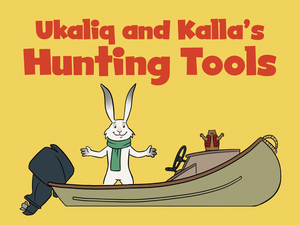 Ukaliq and Kalla's Hunting Tools: English Edition by 