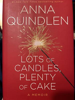 Lots of Candles, Plenty of Cake by Anna Quindlen