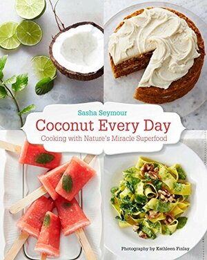 Coconut Every Day (us Edition): Cooking With Nature's Miracle Superfood by Nicole Winstanley, Sasha Seymour