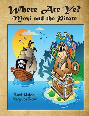 Where Are Ye? Mozi and the Pirate by Sandy Mahony, Mary Lou Brown