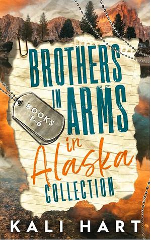 Brothers in Arms in Alaska Collection Books 1-6 by Kali Hart