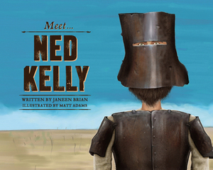 Meet Ned Kelly by Janeen Brian, Matt Adams