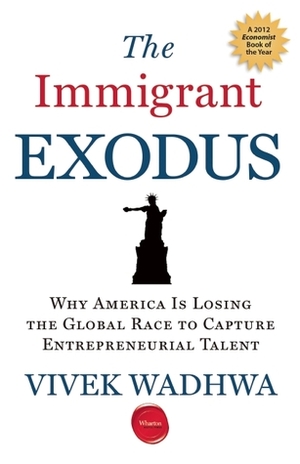 The Immigrant Exodus by Vivek Wadhwa, Alex Salkever