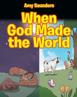 When God Made the World by Amy Saunders