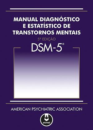 DSM 5: Manual Diagnóstico e Estatístico de Transtornos Mentais by American Psychiatric Association