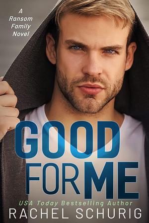 Good For Me by Rachel Schurig, Rachel Schurig
