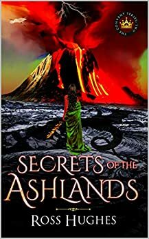 Secrets of the Ashlands: An Epic Fantasy Novel by Ross Hughes