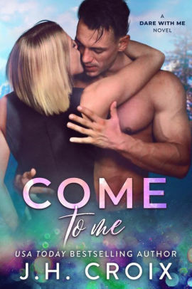 Come To Me by J.H. Croix