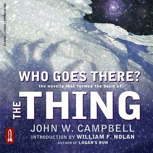 Who Goes There?: The Novella That Formed the Basis of the Thing by John W. Campbell Jr.