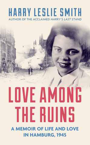 Love Among the Ruins by Harry Leslie Smith