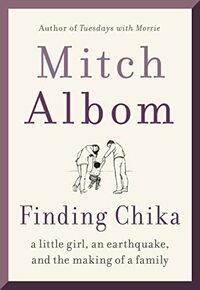 Finding Chika: A Little Girl, an Earthquake, and the Making of a Family by Mitch Albom