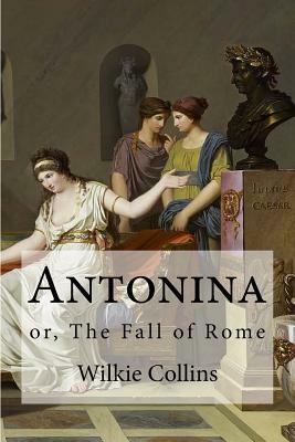 Antonina: or, The Fall of Rome by Wilkie Collins