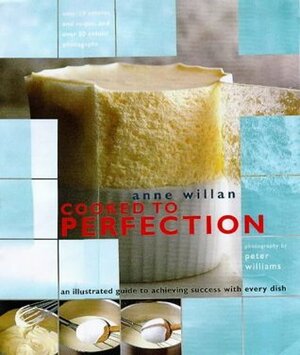 Cooked to Perfection: An Illustrated Guide to Achieving Success with Every Dish by Anne Willan, Peter Williams