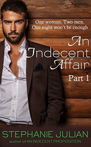 An Indecent Affair Part I by Stephanie Julian