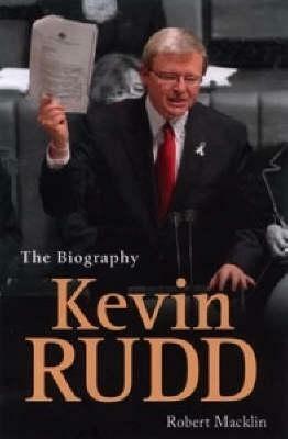 Kevin Rudd: The Biography by Robert Macklin