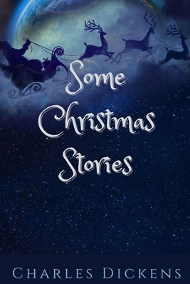 Some Christmas Stories: Illustrated by Charles Dickens
