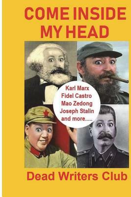 Come Inside My Head: Karl Marx, Fidel Castro, Mao Zedong, Joseph Stalin and more... by Ian Tinny, Dead Writers Club, Pointer Institute