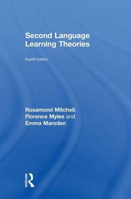 Second Language Learning Theories, Third Edition by Rosamond Mitchell, Emma Marsden, Florence Myles