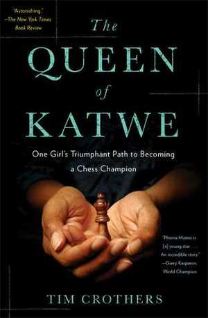 The Queen of Katwe: One Girl's Extraordinary Journey from Slum Kid to Chess Champion by Tim Crothers