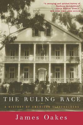 Ruling Race: A History of American Slaveholders by James Oakes