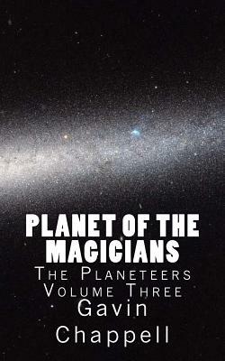 Planet of the Magicians by Gavin Chappell