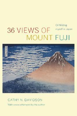 36 Views of Mount Fuji: On Finding Myself in Japan by Cathy N. Davidson