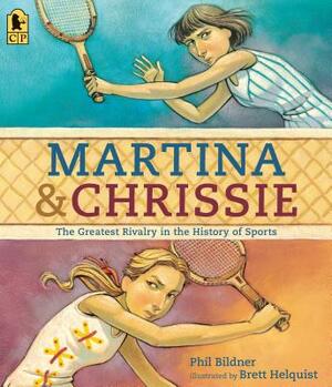 Martina and Chrissie: The Greatest Rivalry in the History of Sports by Phil Bildner
