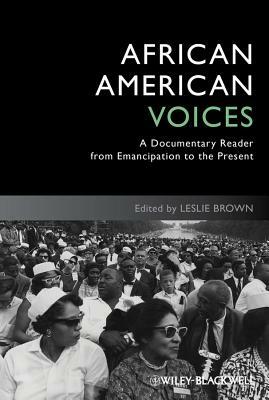 African American Voices: A Documentary Reader from Emancipation to the Present by Leslie Brown
