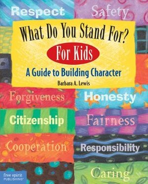 What Do You Stand For? For Kids: A Guide to Building Character by Marjorie Lisovskis, Barbara A. Lewis