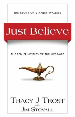 Just Believe by Tracy J. Trost, Jim Stovall