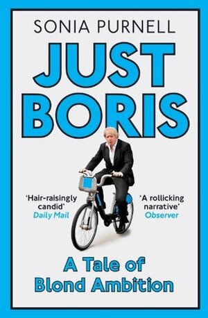 JUST BORIS: A Tale of Blond Ambition by Sonia Purnell