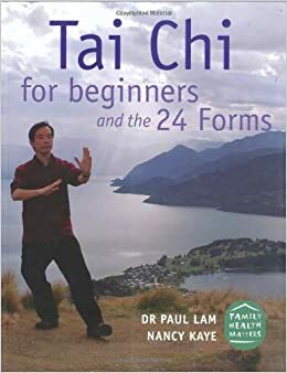 Tai Chi for Beginners: The 24 Forms and Beyond by Paul Lam, Nancy Kaye
