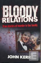 Bloody Relations: True Stories of Murder in the Family by John Kerr
