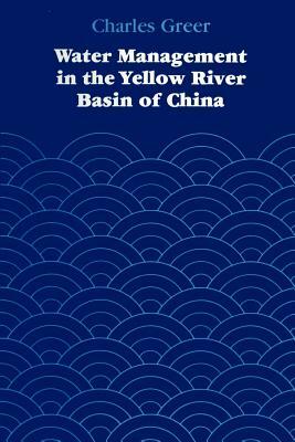 Water Management in the Yellow River Basin of China by Charles Greer