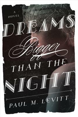 Dreams Bigger Than the Night by Paul M. Levitt