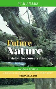 Future Nature, revised edition: A Vision for Conservation by W.M. Adams