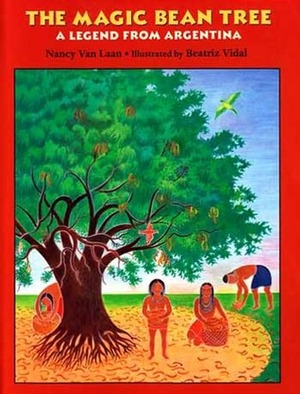 The Magic Bean Tree: A Legend from Argentina by Beatriz Vidal, Nancy Van Laan