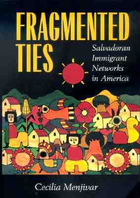 Fragmented Ties: Salvadoran Immigrant Networks in America by Cecilia Menjívar