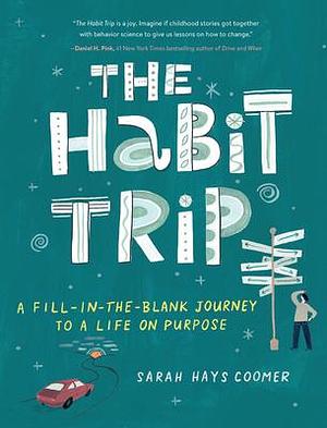 The Habit Trip: A Fill-in-the-Blank Journey to a Life on Purpose by Sarah Hays Coomer, Sarah Hays Coomer