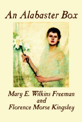 An Alabaster Box by Mary E. Wilkins-Freeman, Fiction by Mary E. Wilkins-Freeman