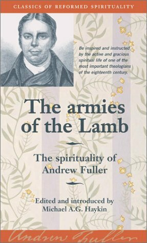 The Armies of the Lamb: the Spirituality of Andrew Fuller (Classics of Reformed Spirituality) by Michael A.G. Haykin