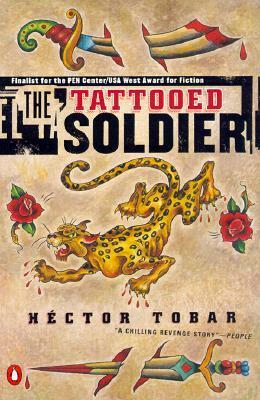 The Tattooed Soldier by Héctor Tobar